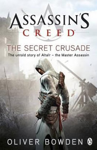 Assassin's Creed : The Secret Crusade : Assassin's Creed : Book 3 - Oliver Bowden