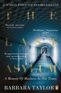 The Last Asylum : A Memoir of Madness in Our Times - Barbara Taylor