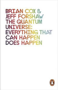 The Quantum Universe : Everything That Can Happen Does Happen - Brian Cox