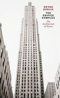 The Edifice Complex : The architecture of power - Deyan Sudjic