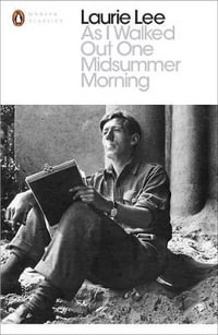 As I Walked out One Midsummer Morning : Penguin Classics - Laurie Lee