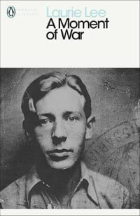 A Moment of War : Penguin Classics - Laurie Lee