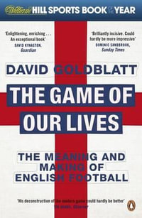 The Game of Our Lives : The Meaning and Making of English Football - David Goldblatt