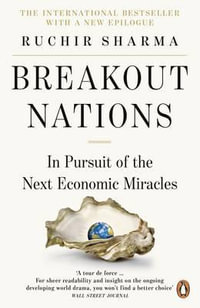 Breakout Nations : In Pursuit Of The Next Economic Miracles - Ruchir Sharma