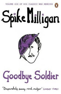 Goodbye Soldier : Spike Milligan War Memoirs - Spike Milligan