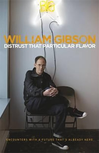 Distrust that Particular Flavor - William Gibson