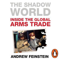 The Shadow World : Inside the Global Arms Trade - Andrew Feinstein