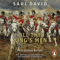 All The King's Men : The British Soldier from the Restoration to Waterloo - Saul David