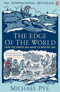 The Edge of the World : How the North Sea Made Us Who We Are - Michael Pye