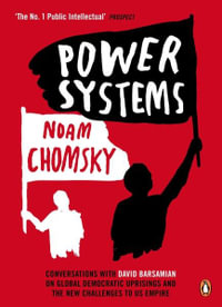 Power Systems : Conversations with David Barsamian on Global Democratic Uprisings and the New Challenges to U.S. Empire - Noam Chomsky