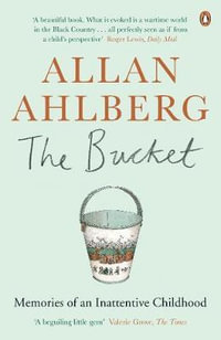 The Bucket : Memories of an Inattentive Childhood - Allan Ahlberg