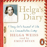 Helga's Diary : A Young Girl's Account of Life in a Concentration Camp - Helga Weiss