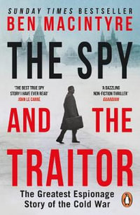 The Spy and the Traitor : The Greatest Espionage Story of the Cold War - Ben Macintyre