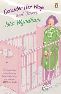 Consider Her Ways : And Others - John Wyndham