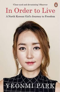 In Order To Live : A North Korean Girl's Journey to Freedom - Yeonmi Park