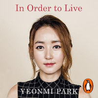 In Order To Live : A North Korean Girl's Journey to Freedom - Yeonmi Park