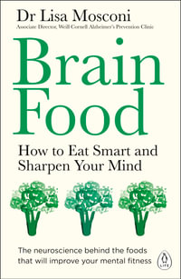 Brain Food : How to Eat Smart and Sharpen Your Mind - Dr Lisa Mosconi