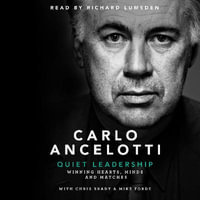 Quiet Leadership : Winning Hearts, Minds and Matches - Carlo Ancelotti
