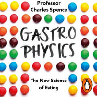 Gastrophysics : The New Science of Eating - Charles Spence