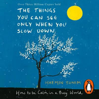 The Things You Can See Only When You Slow Down : How to be Calm in a Busy World - Haemin Sunim