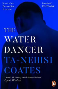 The Water Dancer : The New York Times Bestseller - Ta-Nehisi Coates