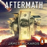 Aftermath : Seven Secrets of Wealth Preservation in the Coming Chaos - James Rickards