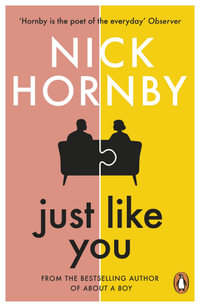 Just Like You : Two opposites fall unexpectedly in love in this pin-sharp, brilliantly funny book from the bestselling author of About a Boy - Nick Hornby