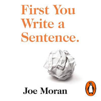 First You Write a Sentence. : The Elements of Reading, Writing ... and Life. - Joe Moran