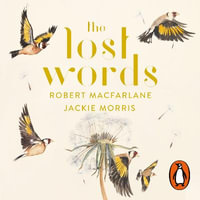 The Lost Words : Rediscover our natural world with this spellbinding book - Guy Garvey