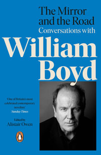 The Mirror and the Road : Conversations with William Boyd - William Boyd