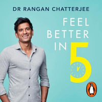 Feel Better In 5 : Your Daily Plan to Feel Great for Life - Dr Rangan Chatterjee