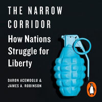 The Narrow Corridor : States, Societies, and the Fate of Liberty - Stephen Graybill