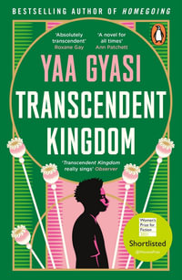 Transcendent Kingdom : Shortlisted for the Women's Prize for Fiction 2021 - Yaa Gyasi