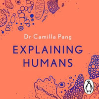 Explaining Humans : Winner of the Royal Society Science Book Prize 2020 - Camilla Pang