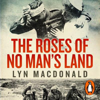 The Roses of No Man's Land - Lyn Macdonald