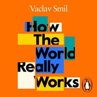 How the World Really Works : A Scientist's Guide to Our Past, Present and Future - Stephen Perring