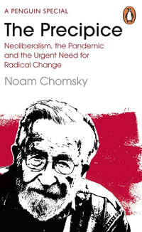 The Precipice : Neoliberalism, the Pandemic and the Urgent Need for Radical Change - C. J. Polychroniou