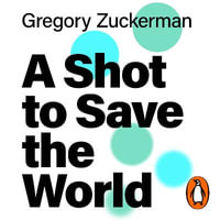 A Shot to Save the World : The Remarkable Race and Ground-Breaking Science Behind the Covid-19 Vaccines - Jack Armstrong