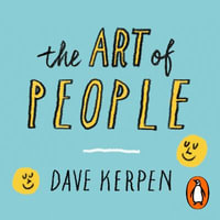 The Art of People : The 11 Simple People Skills That Will Get You Everything You Want - Dave Kerpen