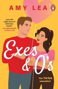 Exes and O's : The next swoon-worthy rom-com from romance sensation Amy Lea - Amy Lea