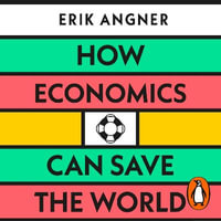 How Economics Can Save the World : Simple Ideas to Solve Our Biggest Problems - Nikolas Salmon