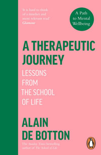 A Therapeutic Journey : Lessons from the School of Life - Alain de Botton