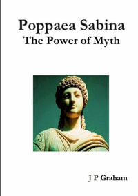 Poppaea Sabina-The Power of Myth - J P Graham