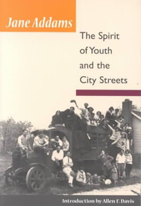 The Spirit of Youth and City Streets : Illini Book - Jane Addams