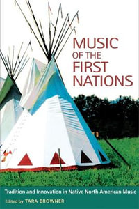 Music of the First Nations : Tradition and Innovation in Native North America - Tara Browner