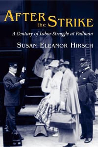 After the Strike:  : A Century of Labor Struggle at Pullman - Susan E. Hirsch