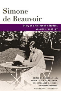 Diary of a Philosophy Student : Volume 1, 1926-27 - Simone de Beauvoir