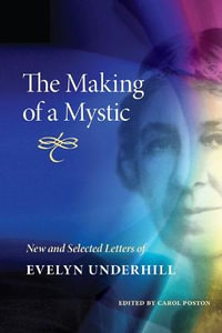 The Making of a Mystic : New and Selected Letters of Evelyn Underhill - Evelyn Underhill