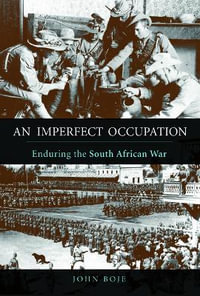 An Imperfect Occupation : Enduring the South African War - John Boje