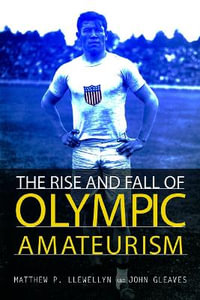 Rise and Fall of Olympic Amateurism : Sport and Society - Matthew P Llewellyn